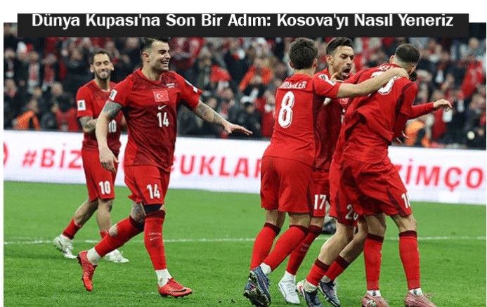 Dünya Kupası'na Son Bir Adım: Kosova'yı Nasıl Yeneriz