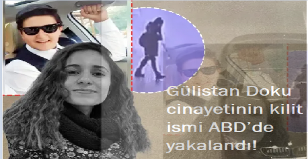 Gülistan Doku cinayetinin kilit ismi ABD’de yakalandı!