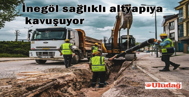 İnegöl sağlıklı altyapıya kavuşuyor