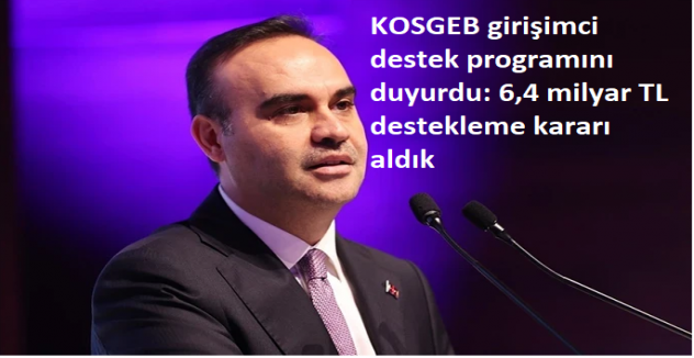 KOSGEB girişimci destek programını duyurdu: 6,4 milyar TL destekleme kararı aldık
