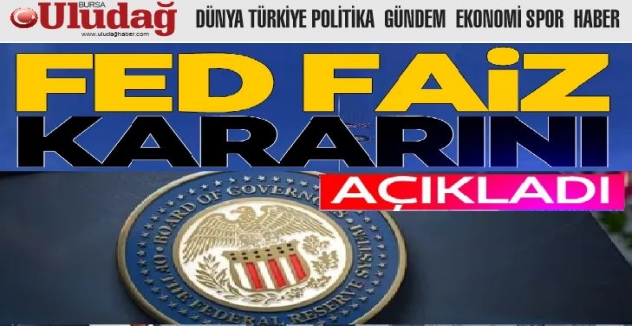 Piyasalar merakla bekliyordu! FED faiz kararını açıkladı