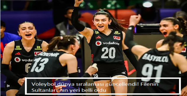 Voleybol dünya sıralaması güncellendi! Filenin Sultanları’nın yeri belli oldu