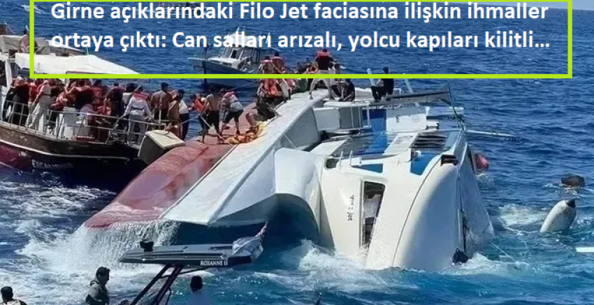 Girne açıklarındaki Filo Jet faciasına ilişkin ihmaller ortaya çıktı: Can salları arızalı, yolcu kapıları kilitli…