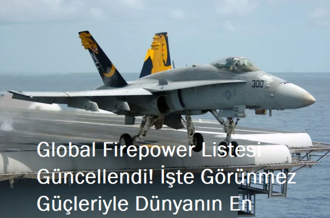 Global Firepower Listesi Güncellendi! İşte Görünmez Güçleriyle Dünyanın En Büyük Orduları