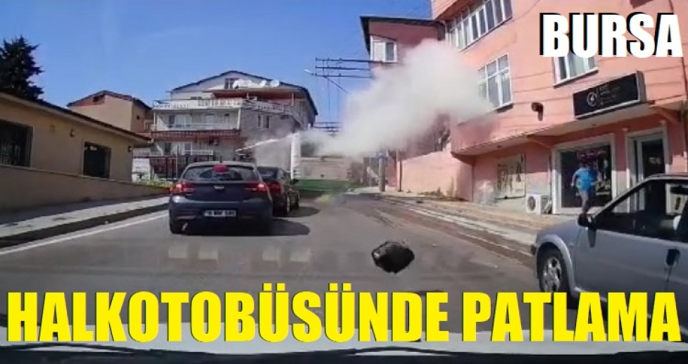 Bursa'da halk otobüsü neden patladı?