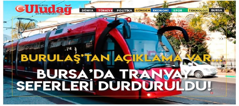 Bursa'da tramvay seferleri durduruldu! BURULAŞ'tan açıklama var...