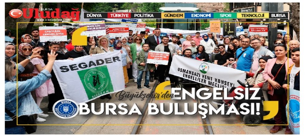 Büyükşehir'den ‘Engelsiz Bursa Buluşması’