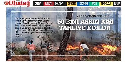 3 ilde yangın felaketi: 50 bini aşkın kişi tahliye edildi