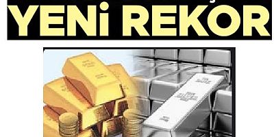 Altın ve gümüşten yeni rekor...