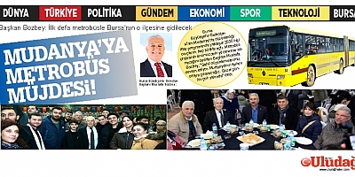 Başkan Bozbey: İlk defa metrobüsle Bursa'nın o ilçesine gidilecek
