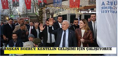 BAŞKAN BOZBEY: KESTELİN GELİŞİMİ İÇİN ÇALIŞIYORUZ