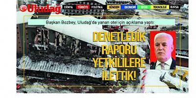 Başkan Bozbey: Uludağ’da yanan oteli denetledik, raporu yetkililere ilettik