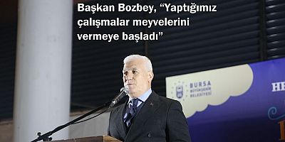 Başkan Bozbey, “Yaptığımız çalışmalar meyvelerini vermeye başladı”