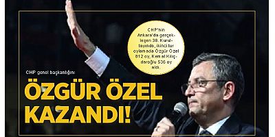 CHP genel başkanlığına Özgür Özel seçildi