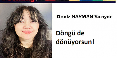 Döngü de dönüyorsun!
