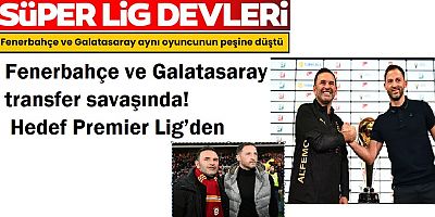 Fenerbahçe ve Galatasaray transfer savaşında! Hedef Premier Lig’den