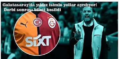 Galatasaray'da yıldız isimle yollar ayrılıyor! Derbi sonrası bileti kesildi