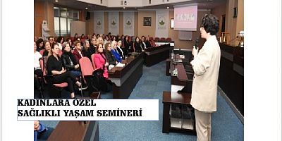 KADINLARDA ÖZEL SAĞLIK SEMİNERİ