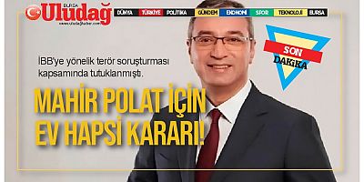 Mahir Polat için ev hapsi kararı verildi
