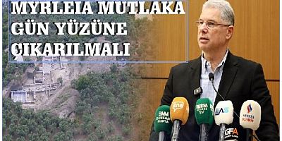 MYRLEIA MUTLAKA GÜN YÜZÜNE ÇIKARILMALI