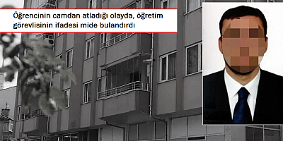 Öğrencinin camdan atladığı olayda, öğretim görevlisinin ifadesi mide bulandırdı