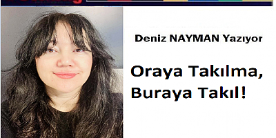 Oraya Takılma, Buraya Takıl!