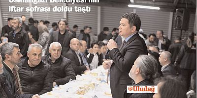 Osmangazi Belediyesi’nin iftar sofrası doldu taştı