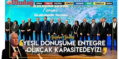 “Yeşil dönüşüme entegre olacak kapasiteye sahibiz”