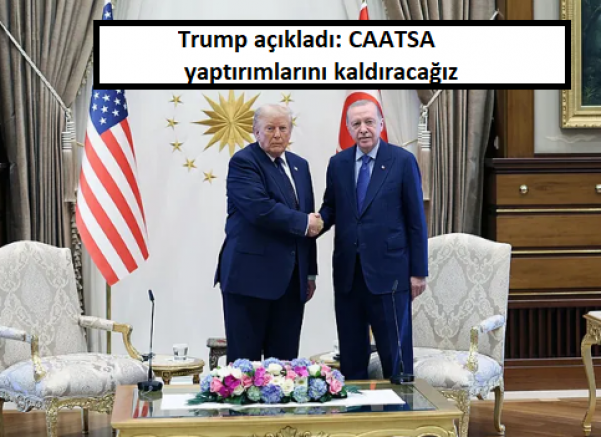 Trump açıkladı: CAATSA yaptırımlarını kaldıracağız