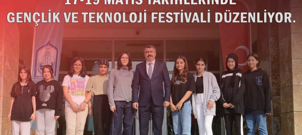 YILDIRIM BELEDİYESİ 17-19 MAYIS TARİHLERİNDE GENÇLİK VE TEKNOLOJİ FESTİVALİ DÜZENLİYOR.